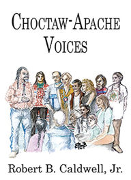 Title: Choctaw-Apache Voices, Author: Robert B. Caldwell Jr.