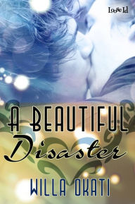 Title: A Beautiful Disaster, Author: Willa Okati