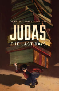 Title: Judas: The Last Days, Author: W. Maxwell Prince