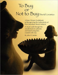 Title: To Buy or Not to Buy:: Burial Ceramics, Author: John R. Jordan