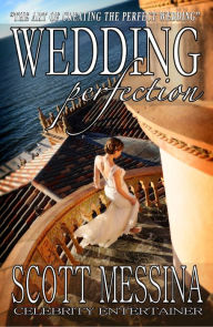 Title: Wedding Perfection: The Art of Creating the Perfect Wedding, Author: Scott Messina
