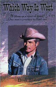 Title: Which Way is West: A Place or a State of Mind? One Man's Journey to Find Out, Author: Dick Elder