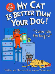 Title: 45 New Ways My Cat Is Better Than Your Dog, Author: Alyson Vanderbeck