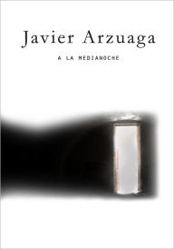 Title: A La Medianoche, Author: Javier Arzuaga