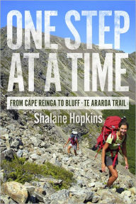 Title: One Step at a Time: From Cape Reinga to Bluff - Te Araroa Trail, Author: Shalane Hopkins