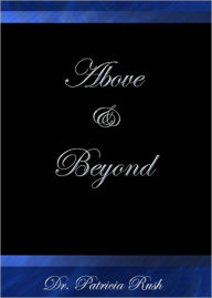 Title: Above and Beyond, Author: Dr. Patricia Rush