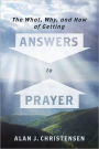 The What, Why, and How of Getting Answers to Prayer