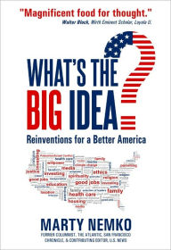 Title: What's the Big Idea?: Reinventions for a Better America, Author: Marty Nemko