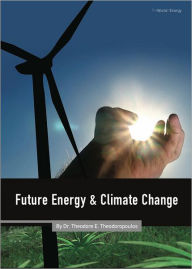 Title: Future Energy and Climate Change, Author: Dr. Theodore E. Theodoropoulos