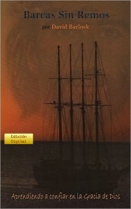 Title: Barcas Sin Remos: Aprendiendo a Confiar en la Gracia de Dios, Author: David Barlock