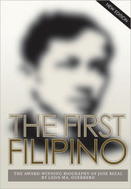 Title: The First Filipino: The Award-Winning Biography of Jose Rizal, Author: Leon Ma. Guerrero