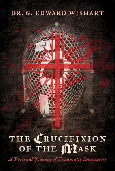 The Crucifixion of the Mask: A Personal Journey of Traumatic Encounters