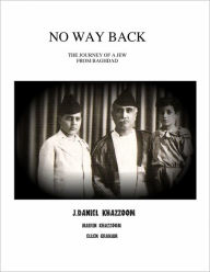 Title: No Way Back: The Journey of a Jew from Baghdad, Author: J. Daniel Khazzoom