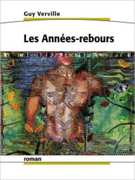 Title: Les Années-rebours, Author: Guy Verville
