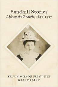 Title: Sandhill Stories: Life on the Prairie, 1850-1925, Author: Grant Flint