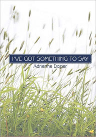 Title: I've Got Something to Say, Author: Adrienne Dozier