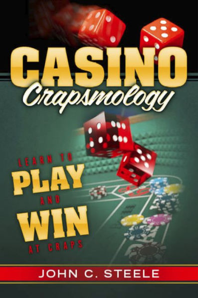 Casino Crapsmology: Learn to Play and Win at Craps