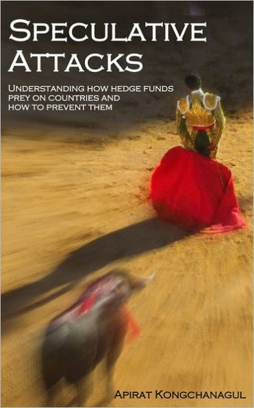 Speculative Attacks: Understanding How Hedge Funds Prey On Countries And How To Prevent Them