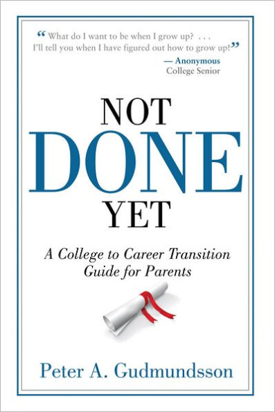 Not Done Yet: A College to Career Transition Guide for Parents