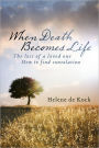 When Death Becomes Life: The Loss Of A Loved One - How To Find Consolation