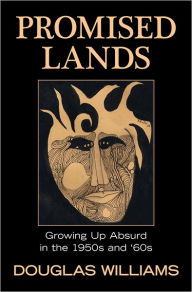 Title: Promised Lands: Growing Up Absurd in the 1950s and '60s, Author: Douglas Williams