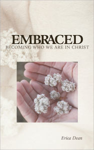 Title: Embraced - Becoming Who You Are in Christ, Author: Erica Dean