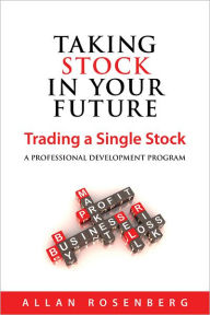 Title: Taking Stock in Your Future: Trading a Single Stock, Author: Allan Rosenberg