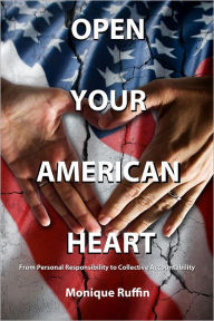 Title: Open Your American Heart: From Personal Responsibility to Collective Accountability, Author: Monique Ruffin