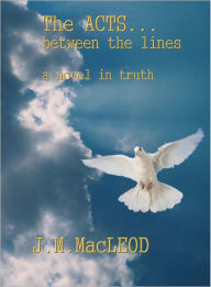 Title: The Acts... Between the Lines: A Novel in Truth, Author: J.M. MacLeod