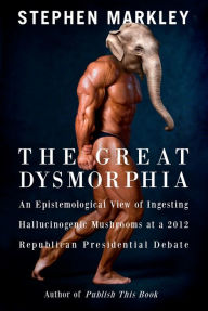 Title: The Great Dysmorphia, Author: Stephen Markley