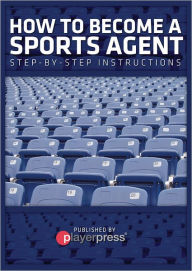 Title: How To Become A Sports Agent: Step-By-Step Instructions, Author: John Hernandez