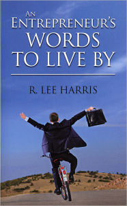 Title: An Entrepreneur's Words to Live By, Author: R. Lee Harris