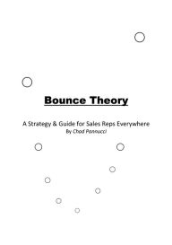 Title: Bounce Theory: A Strategy & Guide for Sales Reps Everywhere, Author: Chad Pannucci