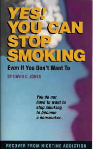 Title: Yes! You Can Stop Smoking: Even If You Don't Want To, Author: David C Jones