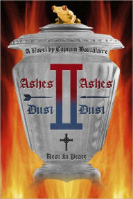 Title: Ashes to Ashes, Dust to Dust, Author: Captain Boutâlàire