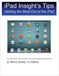 Title: iPad Insight's Tips: Getting the Most Out of the iPad, Author: Patrick  Jordan