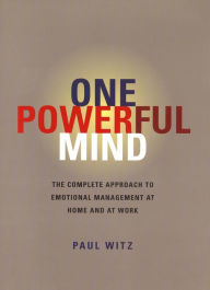 Title: One Powerful Mind: The Complete Approach to Emotional Management At Home & At Work, Author: Paul Witz