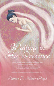 Title: Waiting in His Presence, Author: Patrice J. Minor-Floyd