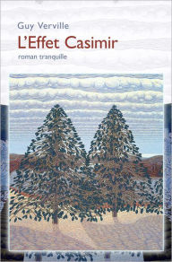 Title: L'Effet Casimir: Roman tranquille, Author: Guy Verville