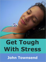 Title: Get Tough With Stress, Author: John Townsend