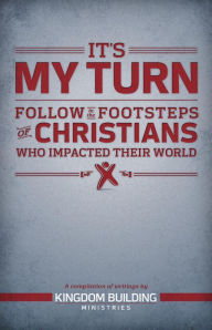 Title: It's My Turn: Follow in the Footsteps of Christians Who Impacted Their World, Author: Kingdom Building Ministries