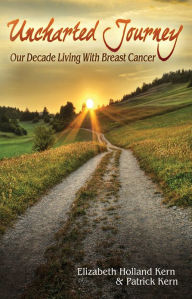 Title: Unchartered Journey: Our Decade Living With Breast Cancer, Author: Elizabeth Holland Kern