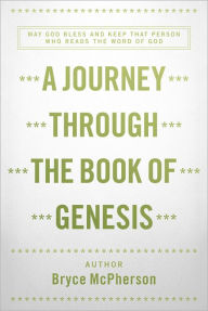 Title: A Journey Through The Book Of Genesis, Author: Bryce McPherson