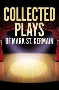 Title: Collected Plays of Mark St. Germain, Author: Mark St. Germain