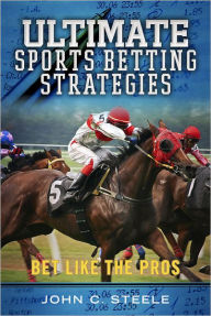 Title: Ultimate Sports Betting Strategies: Bet Like the Pros, Author: John C. Steele