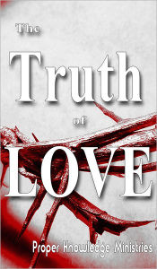 Title: The Truth of Love, Author: Proper Knowledge Ministries