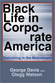 Title: Black Life in Corporate America: Swimming in the Mainstream, Author: George Davis