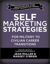 Title: Self-Marketing Strategies for Military to Civilian Career Transitions, Author: Jean Muller