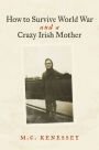 How To Survive World War And A Crazy Irish Mother