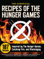 Unofficial Recipes of The Hunger Games: 187 Recipes Inspired by The Hunger Games, Catching Fire, and Mockingjay